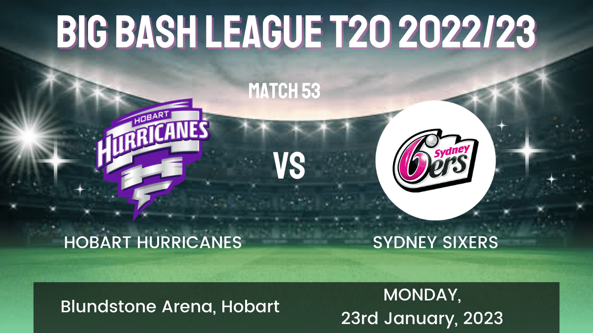 HUR vs SIX Dream11 Prediction, Head To Head, Players Stats, Fantasy Team, Playing 11 and Pitch Report — Match 53, Big Bash League T20 2022/23